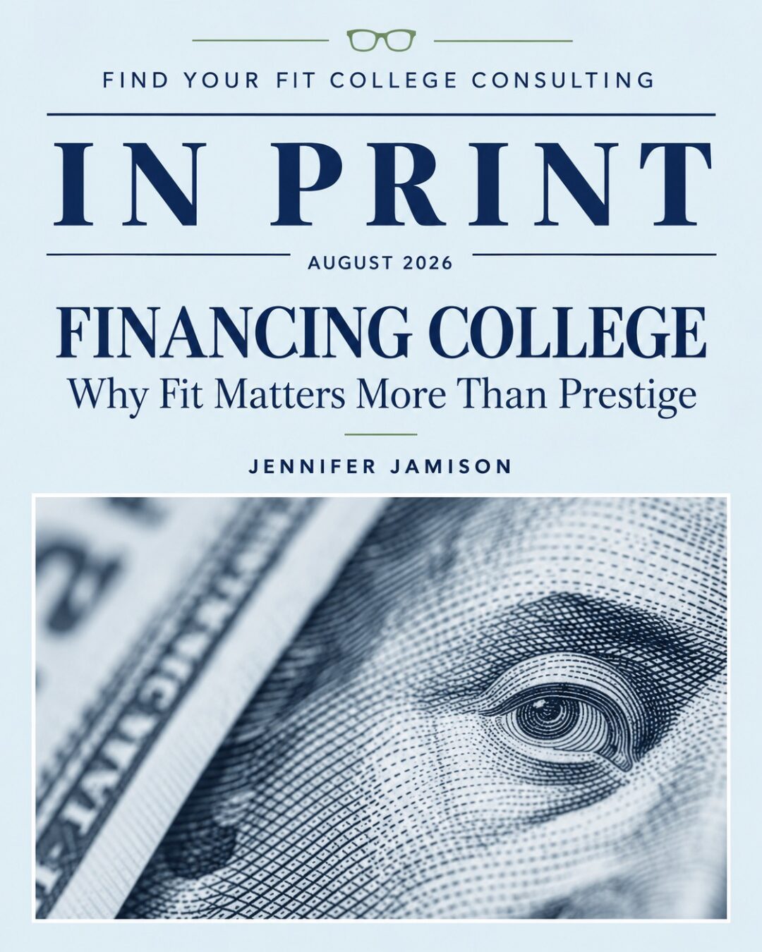 In Print graphic for Jennifer Jamison’s article “Financing College: Why Fit Matters More Than Prestige,” featuring a close-up of U.S. currency